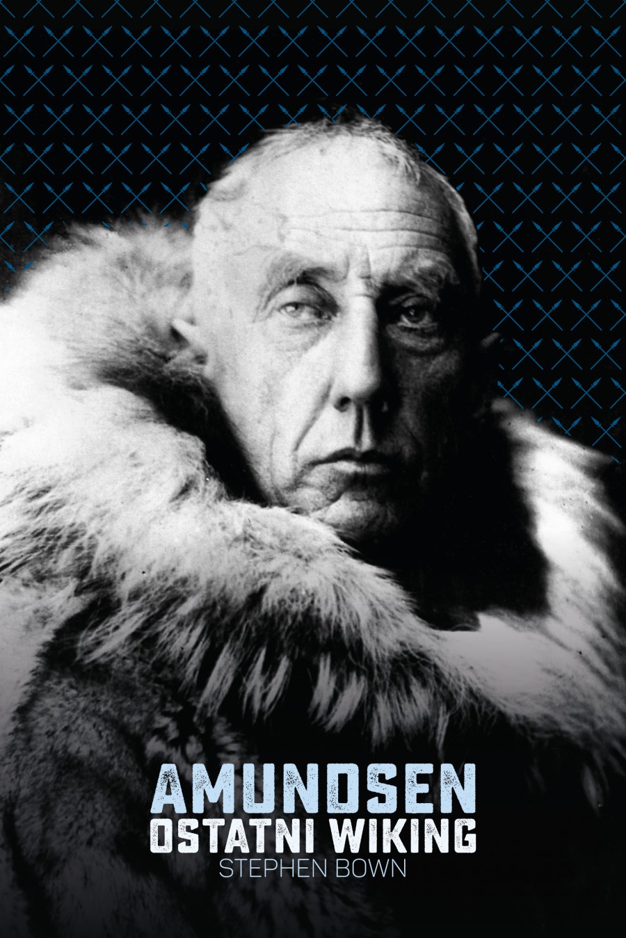 Okładka książki „Amundsen. Ostatni wiking” Stephena R. Bowna (fot. wydawnictwopoznanskie.com)